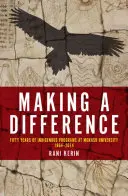 Making a Difference: Cincizeci de ani de programe indigene la Universitatea Monash, 1964-2014 - Making a Difference: Fifty Years of Indigenous Programs at Monash University, 1964-2014