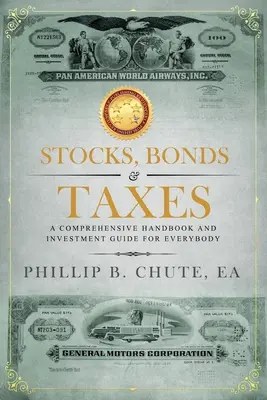 Stocks, Bonds & Taxes: Un manual cuprinzător și un ghid de investiții pentru toată lumea - Stocks, Bonds & Taxes: A Comprehensive Handbook and Investment Guide for Everybody