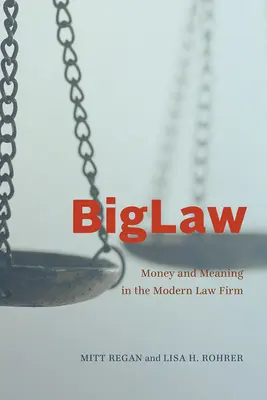 Biglaw: Bani și sens în firma de avocatură modernă - Biglaw: Money and Meaning in the Modern Law Firm