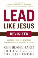 Lead Like Jesus Revisited: Lessons from the Greatest Leadership Role Model of All Time (Lecții de la cel mai mare model de leadership din toate timpurile) - Lead Like Jesus Revisited: Lessons from the Greatest Leadership Role Model of All Time