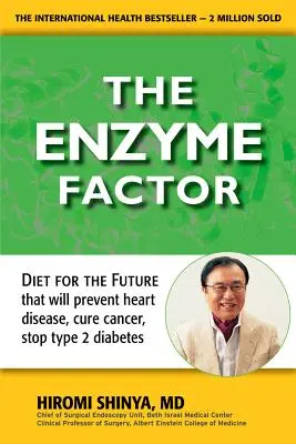 Factorul enzimatic: Dieta viitorului care va preveni bolile de inimă, va vindeca cancerul, va opri diabetul de tip 2 - Enzyme Factor: Diet for the Future That Will Prevent Heart Disease, Cure Cancer, Stop Type 2 Diabetes