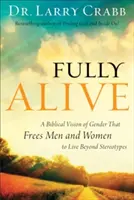 Pe deplin în viață: O viziune biblică a genului care îi eliberează pe bărbați și pe femei să trăiască dincolo de stereotipuri - Fully Alive: A Biblical Vision of Gender That Frees Men and Women to Live Beyond Stereotypes