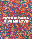 Yayoi Kusama: Dă-mi dragoste - Yayoi Kusama: Give Me Love