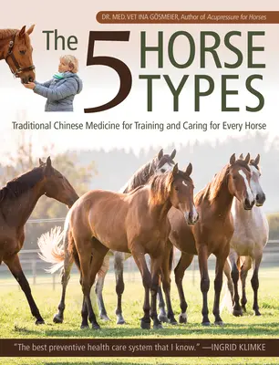 Cele 5 tipuri de cai: Medicina tradițională chineză pentru antrenarea și îngrijirea fiecărui cal - The 5 Horse Types: Traditional Chinese Medicine for Training and Caring for Every Horse
