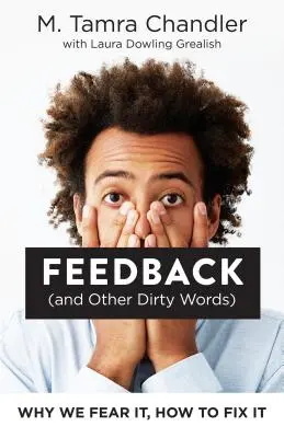 Feedback (și alte cuvinte murdare): De ce ne temem de el, cum să îl reparăm - Feedback (and Other Dirty Words): Why We Fear It, How to Fix It