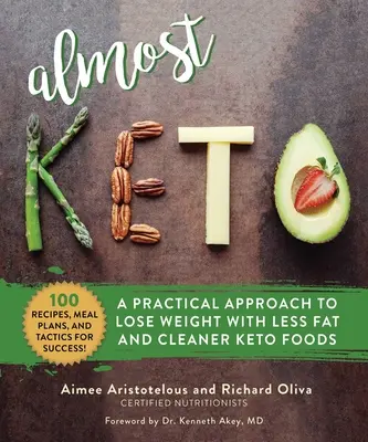 Aproape Keto: O abordare practică pentru a pierde în greutate cu mai puține grăsimi și alimente Keto mai curate - Almost Keto: A Practical Approach to Lose Weight with Less Fat and Cleaner Keto Foods