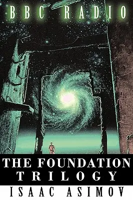 Trilogia Fundației (adaptată de BBC Radio) - The Foundation Trilogy (Adapted by BBC Radio)