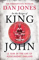 În timpul domniei regelui Ioan - Un an din viața Angliei Plantagenet - In the Reign of King John - A Year in the Life of Plantagenet England