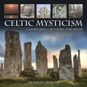 Misticismul celtic: Un ghid spiritual pentru înțelepciunea anticilor - Celtic Mysticism: A Spiritual Guide to the Wisdom of the Ancients