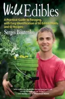 Wild Edibles: Un ghid practic pentru căutarea hranei, cu identificarea ușoară a 60 de plante comestibile și 67 de rețete - Wild Edibles: A Practical Guide to Foraging, with Easy Identification of 60 Edible Plants and 67 Recipes