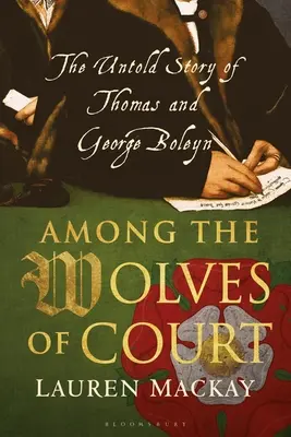 Printre lupii de la Curte: Povestea nespusă a lui Thomas și George Boleyn - Among the Wolves of Court: The Untold Story of Thomas and George Boleyn
