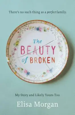 Frumusețea ruperii: Povestea mea și, probabil, și a ta - The Beauty of Broken: My Story, and Likely Yours Too