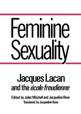 Sexualitatea feminină: Jacques Lacan și Școala Freudiană - Feminine Sexuality: Jacques Lacan and the Ecole Freudienne