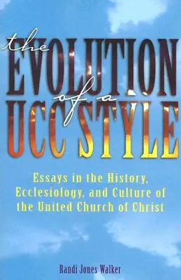 Evoluția unui stil Ucc: Istoria, ecleziologia și cultura Bisericii Unite a lui Hristos - The Evolution of a Ucc Style: History, Ecclesiology, and Culture of the United Church of Christ