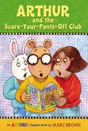 Arthur and the Scare-Your-Pants-Off Club: O carte cu capitole Arthur - Arthur and the Scare-Your-Pants-Off Club: An Arthur Chapter Book