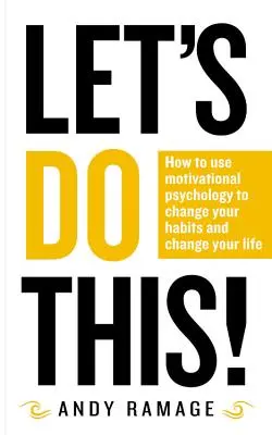 Let's Do This! Cum să folosești psihologia motivațională pentru a-ți schimba obiceiurile și a-ți schimba viața - Let's Do This!: How to Use Motivational Psychology to Change Your Habits and Change Your Life