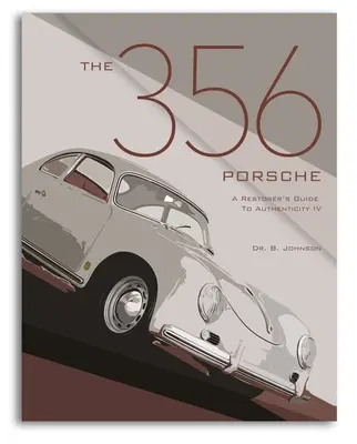 The 356 Porsche: Ghidul restauratorului pentru autenticitate IV - The 356 Porsche: A Restorer's Guide to Authenticity IV