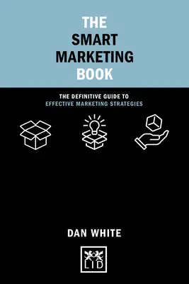 Cartea marketingului inteligent: Ghidul definitoriu pentru strategii de marketing eficiente - The Smart Marketing Book: The Definitive Guide to Effective Marketing Strategies