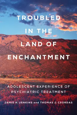Tulburări în Țara Fermecată: Experiența tratamentului psihiatric la adolescenți - Troubled in the Land of Enchantment: Adolescent Experience of Psychiatric Treatment