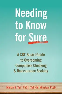 Nevoia de a ști sigur: Un ghid bazat pe Cbt pentru depășirea verificării compulsive și a căutării de reasigurări - Needing to Know for Sure: A Cbt-Based Guide to Overcoming Compulsive Checking and Reassurance Seeking