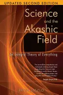 Știința și câmpul akashic: O teorie integrală a întregului - Science and the Akashic Field: An Integral Theory of Everything