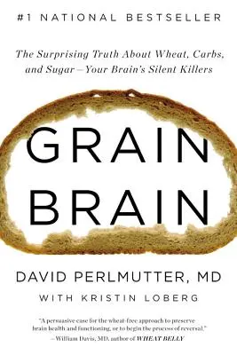 Grain Brain: Adevărul surprinzător despre grâu, carbohidrați și zahăr - ucigașii tăcuți ai creierului tău - Grain Brain: The Surprising Truth about Wheat, Carbs, and Sugar--Your Brain's Silent Killers