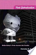 Globalizarea roz: Excursia lui Hello Kitty prin Pacific - Pink Globalization: Hello Kitty's Trek Across the Pacific