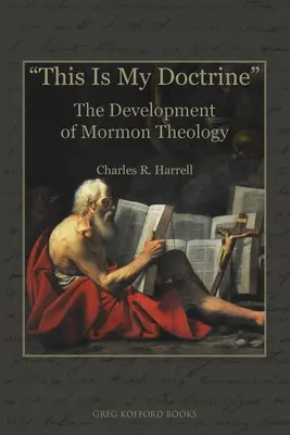 Aceasta este doctrina mea: Dezvoltarea teologiei mormone - This Is My Doctrine: The Development of Mormon Theology