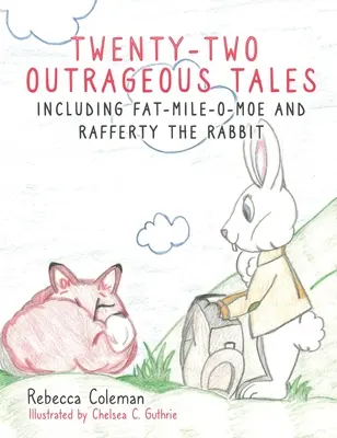 Douăzeci și două de povești scandaloase: Inclusiv Fat-Mile-O-Moe și iepurele Rafferty - Twenty-Two Outrageous Tales: Including Fat-Mile-O-Moe and Rafferty the Rabbit