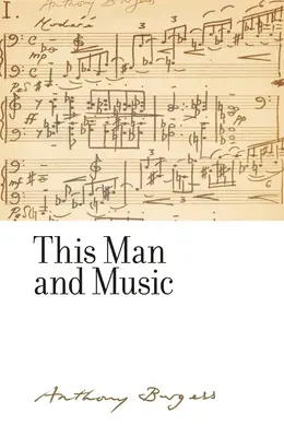 Acest om și muzica: de Anthony Burgess - This man and music: By Anthony Burgess