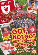 Got, Not Got: Liverpool - Lumea pierdută a clubului de fotbal Liverpool - Got, Not Got: Liverpool - The Lost World of Liverpool Football Club