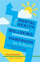 Manualul de sănătate mintală și bunăstare pentru școli: Transformarea sprijinului pentru sănătatea mintală pe baza unui buget - The Mental Health and Wellbeing Handbook for Schools: Transforming Mental Health Support on a Budget