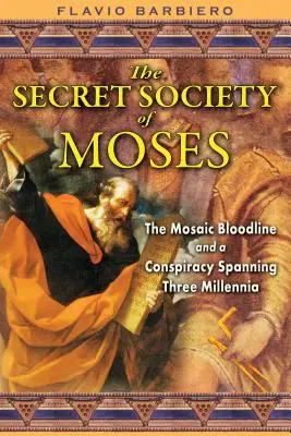 Societatea secretă a lui Moise: Linia de sânge mozaică și o conspirație de trei milenii - The Secret Society of Moses: The Mosaic Bloodline and a Conspiracy Spanning Three Millennia