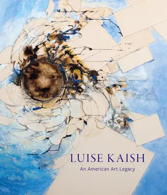 Luise Kaish: O moștenire artistică americană - Luise Kaish: An American Art Legacy