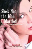 Ea nu este bărbatul cu care m-am măritat: Viața mea cu un soț transsexual - She's Not the Man I Married: My Life with a Transgender Husband