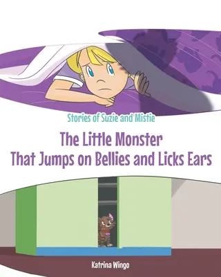 Micul monstru care sare pe burtă și linge urechile: The Little Monster That Jumps on Bellies and Licks Ears - The Little Monster That Jumps on Bellies and Licks Ears