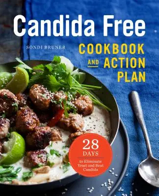 Cartea de bucate și planul de acțiune Candida Free: 28 de zile pentru a combate drojdia și candida - The Candida Free Cookbook and Action Plan: 28 Days to Fight Yeast and Candida