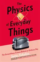 Physics of Everyday Things - Știința extraordinară din spatele unei zile obișnuite - Physics of Everyday Things - The Extraordinary Science Behind an Ordinary Day