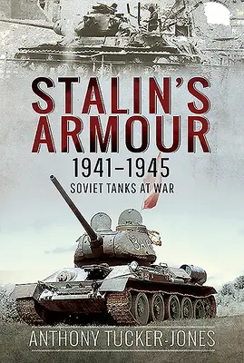 Blindatele lui Stalin, 1941-1945: Tancurile sovietice în război - Stalin's Armour, 1941-1945: Soviet Tanks at War