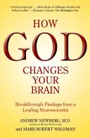 Cum îți schimbă Dumnezeu creierul: Descoperiri revoluționare de la un neurolog de frunte - How God Changes Your Brain: Breakthrough Findings from a Leading Neuroscientist