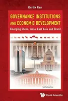 Instituții de guvernanță și dezvoltare economică: China emergentă, India, Asia de Est și Brazilia - Governance Institutions and Economic Development: Emerging China, India, East Asia and Brazil