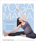 Yoga Mama: Ghidul practicianului pentru yoga prenatală - Yoga Mama: The Practitioner's Guide to Prenatal Yoga
