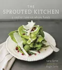 The Sprouted Kitchen: O abordare mai gustoasă a alimentelor integrale - The Sprouted Kitchen: A Tastier Take on Whole Foods