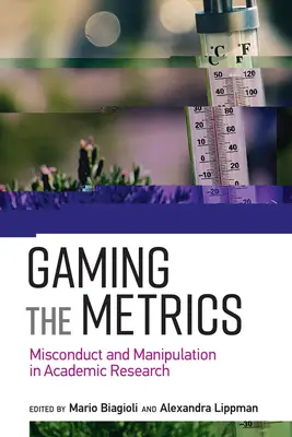 Gaming the Metrics: Conduită necorespunzătoare și manipulare în cercetarea academică - Gaming the Metrics: Misconduct and Manipulation in Academic Research