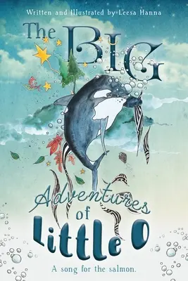 MARILE aventuri ale micului O: Un cântec pentru somon - The BIG Adventures of Little O: A Song for the Salmon