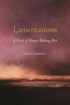 Lamentations: Un roman al femeilor care merg spre vest - Lamentations: A Novel of Women Walking West