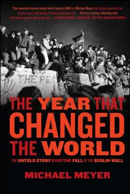 The Year That Changed the World: The Untold Story Behind the Fall of the Berlin Wall (Povestea neștiută din spatele căderii Zidului Berlinului) - The Year That Changed the World: The Untold Story Behind the Fall of the Berlin Wall