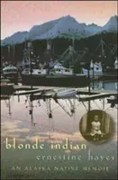 Blonde Indian: Memorii ale unui băștinaș din Alaska - Blonde Indian: An Alaska Native Memoir