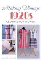 Confecționarea hainelor vintage din anii 1920 pentru femei - Making Vintage 1920s Clothes for Women