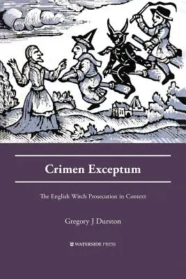 Crimen Exceptum: Urmărirea englezească a vrăjitoarelor în context - Crimen Exceptum: The English Witch Prosecution in Context